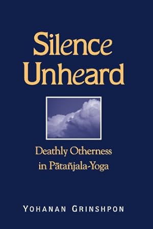 Immagine del venditore per Silence Unheard: Deathly Otherness in Patanjala-Yoga (Suny Series in Hindu Studies) (Suny Hindu Studies) venduto da -OnTimeBooks-