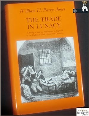 Imagen del vendedor de The Trade in Lunacy: A Study of Private Madhouses in England in the Eighteenth and Nineteenth Centuries a la venta por BookLovers of Bath