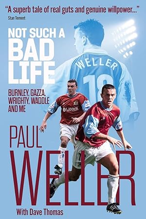 Imagen del vendedor de Not Such a Bad Life: Burnley, Gazza, Wrighty, Waddle and Me a la venta por Redux Books