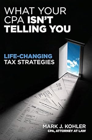 Seller image for What Your CPA Isn't Telling You: Life-Changing Tax Strategies for sale by -OnTimeBooks-