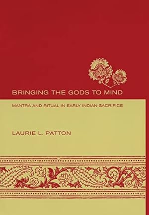 Imagen del vendedor de Bringing the Gods to Mind: Mantra and Ritual in Early Indian Sacrifice a la venta por -OnTimeBooks-