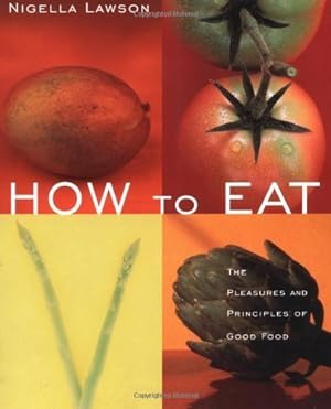 Image du vendeur pour How to Eat: The Pleasures and Principles of Good Food mis en vente par ZBK Books
