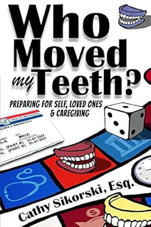 Seller image for Who Moved My Teeth?: Preparing For Self, Loved Ones And Caregiving for sale by 2nd Life Books