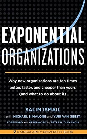 Seller image for Exponential Organizations: Why new organizations are ten times better, faster, and cheaper than yours (and what to do about it) for sale by ZBK Books