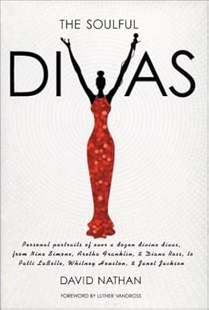 Immagine del venditore per The Soulful Divas: Personal Portraits of over a Dozen Divine Divas, from Nina Simone, Aretha Franklin, & Diana Ross to Patti Labelle, Whitney Houston, & Janet Jackson venduto da ZBK Books