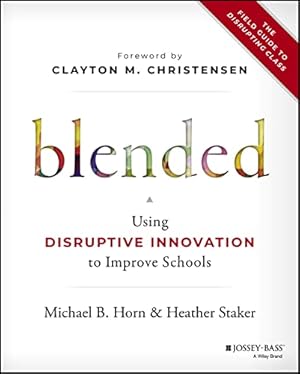Seller image for Blended: Using Disruptive Innovation to Improve Schools for sale by ZBK Books