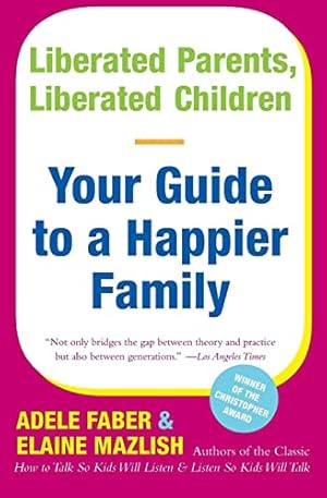 Imagen del vendedor de Liberated Parents, Liberated Children: Your Guide to a Happier Family a la venta por ZBK Books