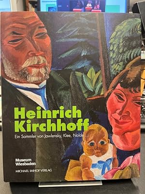 Der Garten der Avantgarde. Heinrich Kirchhoff, ein Sammler von Jawlensky, Klee, Nolde. Herausgege...