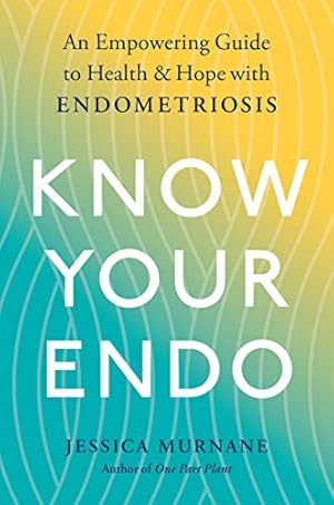 Bild des Verkufers fr Know Your Endo: An Empowering Guide to Health and Hope With Endometriosis zum Verkauf von -OnTimeBooks-