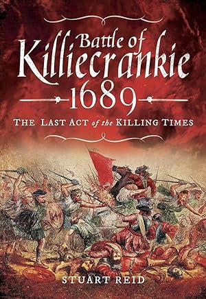 Battle of Killiecrankie 1689: The Last Act of the Killing Times