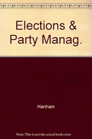 Seller image for Elections & Party Manag.: Politics in the Time of Disraeli and Gladstone for sale by WeBuyBooks