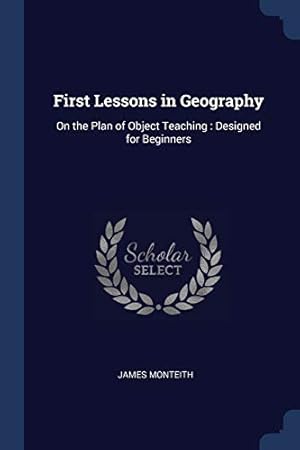 Bild des Verkufers fr First Lessons in Geography: On the Plan of Object Teaching : Designed for Beginners zum Verkauf von -OnTimeBooks-