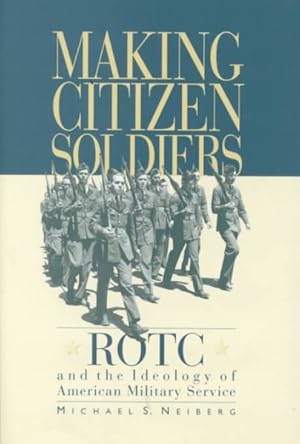 Image du vendeur pour Making Citizen-Soldiers : Rotc and the Ideology of American Military Service mis en vente par GreatBookPrices