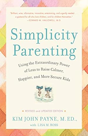 Bild des Verkufers fr Simplicity Parenting: Using the Extraordinary Power of Less to Raise Calmer, Happier, and More Secure Kids zum Verkauf von -OnTimeBooks-