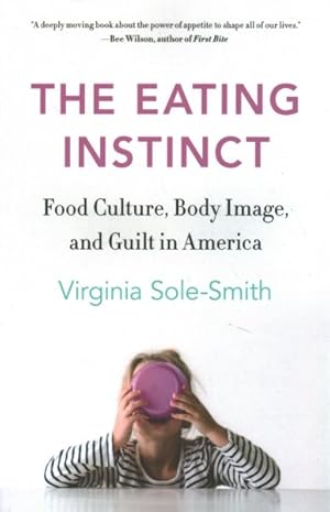 Bild des Verkufers fr Eating Instinct : Food Culture, Body Image, and Guilt in America zum Verkauf von GreatBookPrices