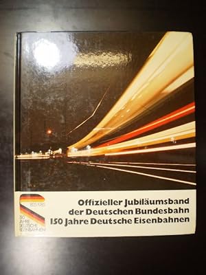 Offizieller Jubiläumsband der Deutschen Bundesbahn. 150 Jahre Deutsche Eisenbahnen