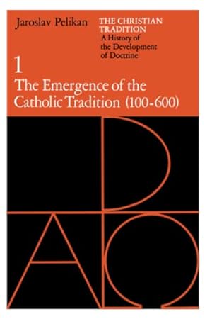 Imagen del vendedor de The Christian Tradition: A History of the Development of Doctrine, Vol. 1: The Emergence of the Catholic Tradition (100-600) (Volume 1) a la venta por -OnTimeBooks-