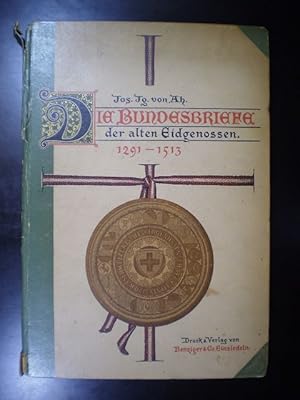 Bild des Verkufers fr Die Bundesbriefe der Alten Eidgenossen. 1291-1513. Zusammengestellt und erlutert auf Veranlassung und nach Beschluss des historischen Vereins der fnf Orte. Ein Lesebuch fr das Schweizervolk und seine Schulen zum Verkauf von Buchfink Das fahrende Antiquariat