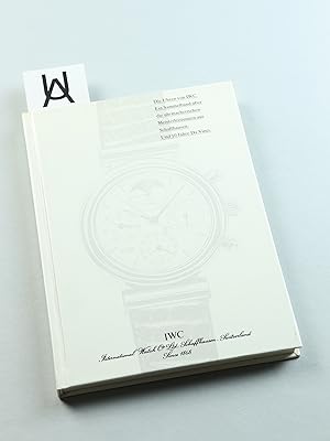 Die Uhren von IWC. Ein Sammelband über die uhrmacherischen Meisterleistungen aus Schaffhausen. Un...