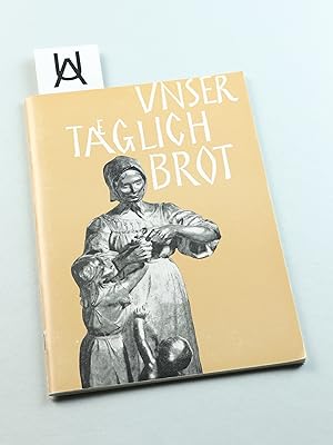 Imagen del vendedor de Unser tglich Brot in der Geschichte und im Volksbrauch. Die Bckerkunst im Wandel der Zeiten mit zahlreichen Abbildungen. [Deckeltitel: Unser tglich Brot]. a la venta por Antiquariat Uhlmann