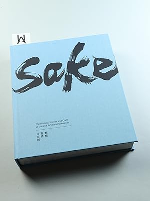 Seller image for Sake. The History, Stories and Craft of Japan's Artisanal Breweries. Introduction and Tasting Notes: Elliot Faber. Brewery and Distillery Profiles: Hayato Hishinuma. Photography: Jason M . Lang. for sale by Antiquariat Uhlmann