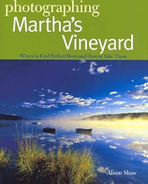 Seller image for Photographing Martha's Vineyard: Where to Find Perfect Shots and How to Take Them (The Photographer's Guide) for sale by -OnTimeBooks-