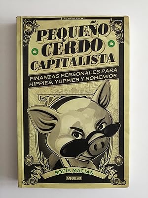 Pequeño cerdo capitalista : finanzas personales para hippies, yuppies y bohemios