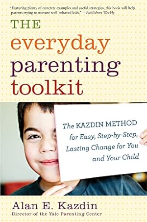 Seller image for The Everyday Parenting Toolkit: The Kazdin Method for Easy, Step-by-Step, Lasting Change for You and Your Child for sale by -OnTimeBooks-