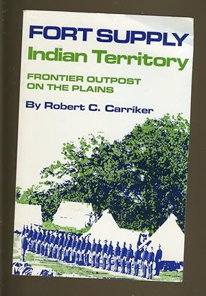 Seller image for FORT SUPPLY: INDIAN TERRITORY: FRONTIER OUTPOST ON THE PLAINS for sale by Daniel Liebert, Bookseller