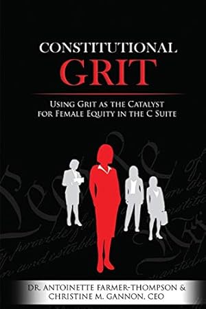 Bild des Verkufers fr Constitutional Grit: Using Grit as the Catalyst for Female Equity in the C Suite zum Verkauf von -OnTimeBooks-
