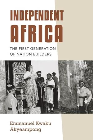 Bild des Verkufers fr Independent Africa: The First Generation of Nation Builders zum Verkauf von moluna