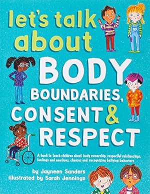 Bild des Verkufers fr Let's Talk About Body Boundaries, Consent and Respect: Teach children about body ownership, respect, feelings, choices and recognizing bullying behaviors zum Verkauf von -OnTimeBooks-