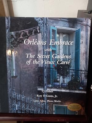 Imagen del vendedor de Orleans Embrace With the Secret Gardens of the Vieux Carre a la venta por Stone Soup Books Inc