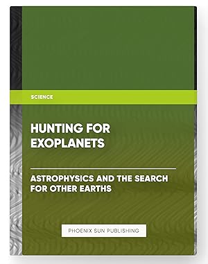 Imagen del vendedor de Hunting for Exoplanets: Astrophysics and the Search for Other Earths a la venta por PS PUBLISHIING