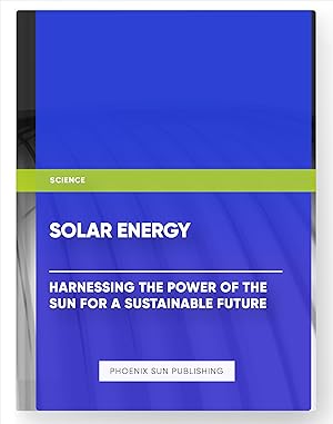 Bild des Verkufers fr Solar Energy: Harnessing the Power of the Sun for a Sustainable Future zum Verkauf von PS PUBLISHIING