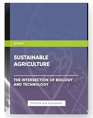 Imagen del vendedor de Sustainable Agriculture: The Intersection of Biology and Technology a la venta por PS PUBLISHIING