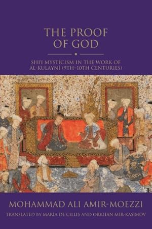 Image du vendeur pour Proof of God : Shi'i Mysticism in the Work of Al-kulayni 9th-10th Centuries mis en vente par GreatBookPrices