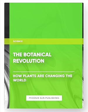 Bild des Verkufers fr The Botanical Revolution: How Plants are Changing the World zum Verkauf von PS PUBLISHIING