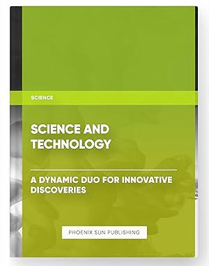 Seller image for Science and Technology: A Dynamic Duo for Innovative Discoveries for sale by PS PUBLISHIING