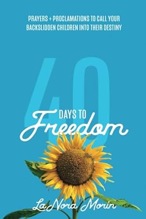 Seller image for 40 Days to Freedom: Prayers and Proclamations to Call Your Backslidden Children Into Their Destiny for sale by -OnTimeBooks-