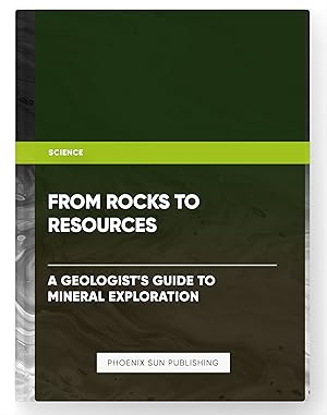 Bild des Verkufers fr From Rocks to Resources: A Geologist's Guide to Mineral Exploration zum Verkauf von PS PUBLISHIING