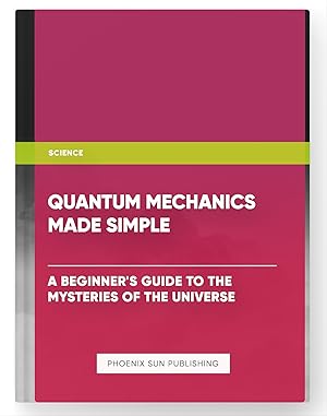 Seller image for Quantum Mechanics Made Simple: A Beginner's Guide to the Mysteries of the Universe for sale by PS PUBLISHIING