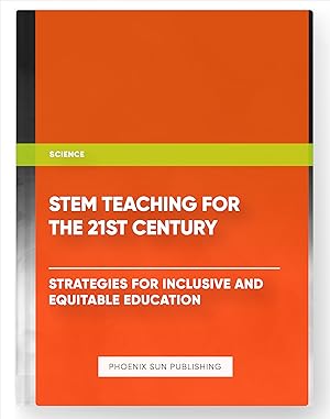 Imagen del vendedor de STEM Teaching for the 21st Century: Strategies for Inclusive and Equitable Education a la venta por PS PUBLISHIING