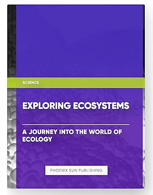 Image du vendeur pour Exploring Ecosystems: A Journey into the World of Ecology mis en vente par PS PUBLISHIING