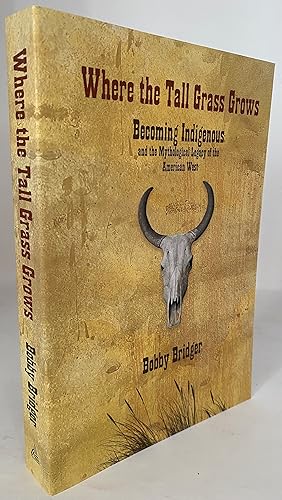 Where the Tall Grass Grows: Becoming Indigenous and the Mythological Legacy of the American West