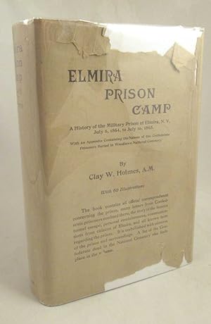 The Elmira Prison Camp: A History of the Military Prison at Elmira, N. Y. July 6, 1864 to July 10...