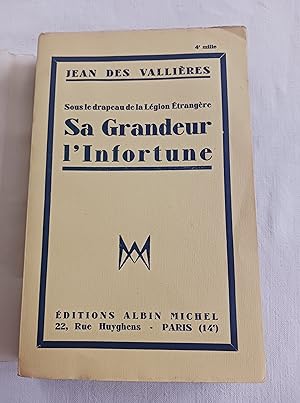 Bild des Verkufers fr SOUS LE DRAPEAU DE LA LEGION ETRANGERE : SA GRANDEUR L'INFORTUNE zum Verkauf von Librairie RAIMOND