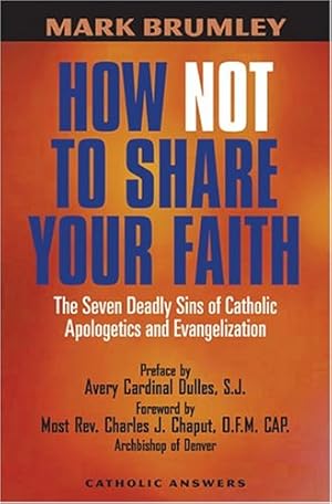 Seller image for How Not to Share Your Faith: The Seven Deadly Sins of Apologetics and Evangelization for sale by WeBuyBooks