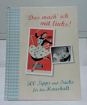 Seller image for Das mach` ich mit links!; Teil: 500 Tipps und Tricks fr den Haushalt. for sale by Ralf Bnschen