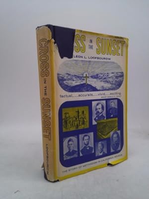 Imagen del vendedor de Cross in the Sunset: The Development of Methodism in the California-Nevada Annual Conference of the Methodist Church and of Its Predecessors with Roster . Volume I a la venta por ThriftBooksVintage